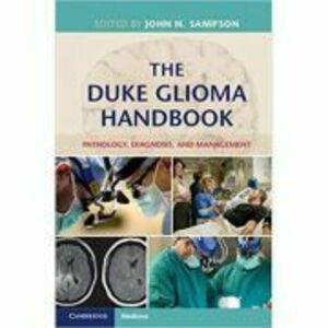 The Duke Glioma Handbook: Pathology, Diagnosis, and Management - Darell D. Bigner, Allan H. Friedman, Henry S. Friedman, Roger McLendon imagine
