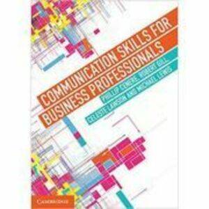 Communication Skills for Business Professionals - Phillip Cenere, Robert Gill, Celeste Lawson, Michael Lewis imagine