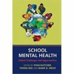 School Mental Health: Global Challenges and Opportunities - Stan Kutcher, Yifeng Wei, Mark D. Weist imagine