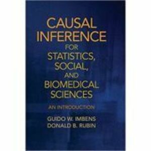 Causal Inference for Statistics, Social, and Biomedical Sciences: An Introduction - Guido W. Imbens, Donald B. Rubin imagine