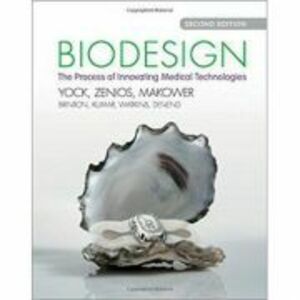 Biodesign: The Process of Innovating Medical Technologies - Paul G. Yock, Stefanos Zenios, Josh Makower imagine