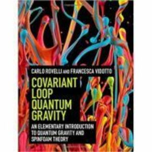 Covariant Loop Quantum Gravity: An Elementary Introduction to Quantum Gravity and Spinfoam Theory - Carlo Rovelli, Francesca Vidotto imagine