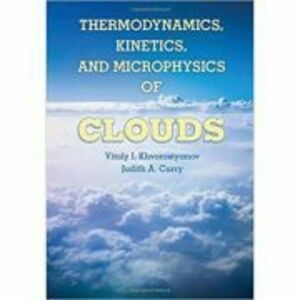 Thermodynamics, Kinetics, and Microphysics of Clouds - Professor Vitaly I. Khvorostyanov, Dr Judith A. Curry imagine