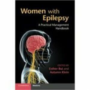 Women with Epilepsy: A Practical Management Handbook - Esther Bui, Autumn M. Klein imagine