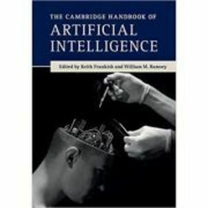 The Cambridge Handbook of Artificial Intelligence - Keith Frankish, William M. Ramsey imagine