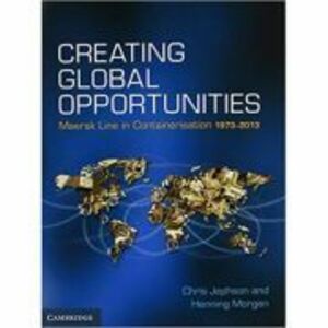Creating Global Opportunities: Maersk Line in Containerisation 1973–2013 - Chris Jephson, Henning Morgen imagine