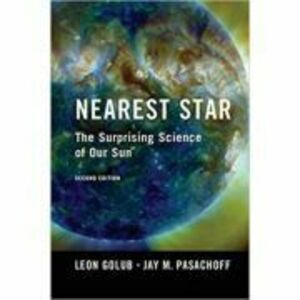 Nearest Star: The Surprising Science of our Sun - Leon Golub, Jay M. Pasachoff imagine