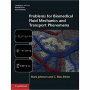 Problems for Biomedical Fluid Mechanics and Transport Phenomena - Mark Johnson, C. Ross Ethier imagine