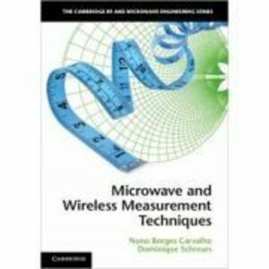 Microwave and Wireless Measurement Techniques - Nuno Borges Carvalho, Dominique Schreurs imagine