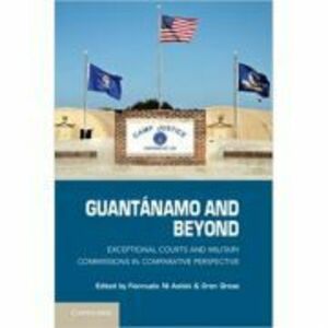 Guantanamo and Beyond: Exceptional Courts and Military Commissions in Comparative Perspective - Fionnuala Ni Aolain, Oren Gross imagine