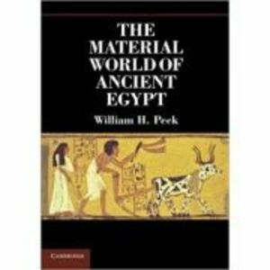 The Material World of Ancient Egypt - William H. Peck imagine