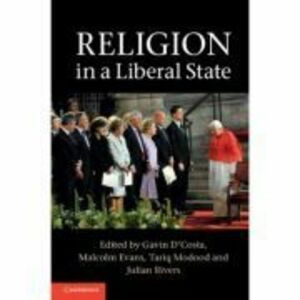 Religion in a Liberal State - Gavin D'Costa, Malcolm Evans, Tariq Modood, Julian Rivers imagine