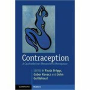 Contraception: A Casebook from Menarche to Menopause - Paula Briggs, Gabor Kovacs, John Guillebaud imagine
