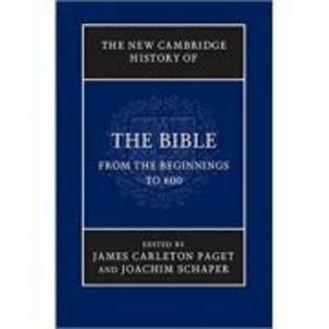 The New Cambridge History of the Bible: Volume 1, From the Beginnings to 600 - James Carleton Paget, Joachim Schaper imagine