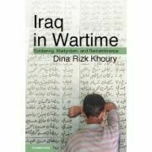 Iraq in Wartime: Soldiering, Martyrdom, and Remembrance - Dina Rizk Khoury imagine