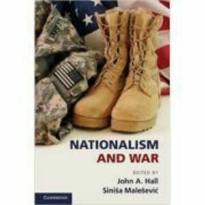 Nationalism and War - John A. Hall, Sinisa Malesevic imagine