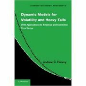 Dynamic Models for Volatility and Heavy Tails: With Applications to Financial and Economic Time Series - Andrew C. Harvey imagine