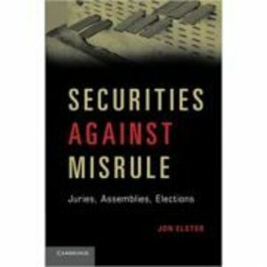 Securities against Misrule: Juries, Assemblies, Elections - Jon Elster imagine