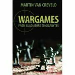 Wargames: From Gladiators to Gigabytes - Professor Martin van Creveld imagine