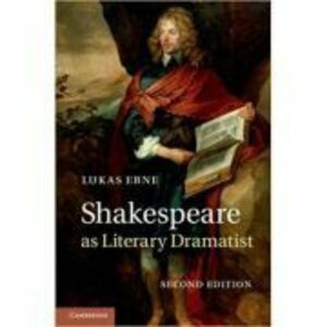 Shakespeare as Literary Dramatist - Lukas Erne imagine