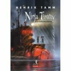 Ninja Timmy si calatoria spre Sansoria - Henrik Tamm imagine