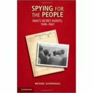 Spying for the People: Mao's Secret Agents, 1949–1967 - Michael Schoenhals imagine