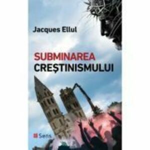 Subminarea crestinismului - Jacques Ellul imagine