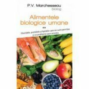 Alimentele biologice umane, volumul 2 - P. V. Marchesseau imagine