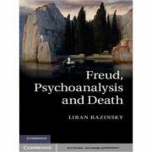 Freud, Psychoanalysis and Death - Liran Razinsky imagine
