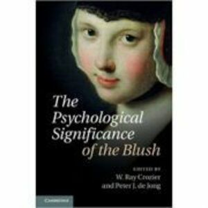 The Psychological Significance of the Blush - Professor W. Ray Crozier, Professor Peter J. de Jong imagine