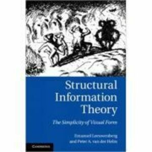 Structural Information Theory: The Simplicity of Visual Form - Emanuel Leeuwenberg, Peter A. van der Helm imagine