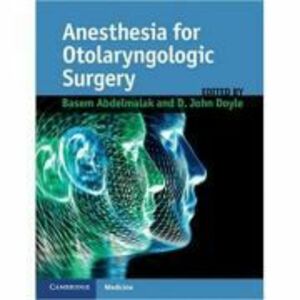 Anesthesia for Otolaryngologic Surgery - Basem Abdelmalak, John Doyle imagine
