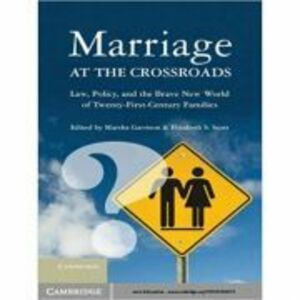 Marriage at the Crossroads: Law, Policy, and the Brave New World of Twenty-First-Century Families - Marsha Garrison, Elizabeth S. Scott imagine