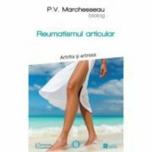 Reumatismul articular. Artrita si artroza - Pierre Valentin Marchesseau imagine