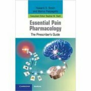Essential Pain Pharmacology: The Prescriber's Guide - Howard S. Smith, Marco Pappagallo, Stephen M. Stahl imagine