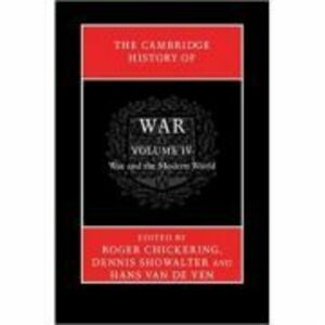 The Cambridge History of War: Volume 4, War and the Modern World - Roger Chickering, Dennis Showalter, Hans van de Ven imagine