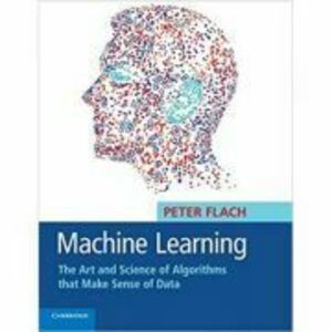 Machine Learning: The Art and Science of Algorithms that Make Sense of Data - Peter Flach imagine