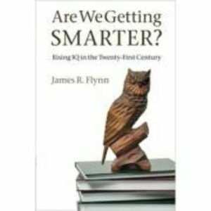 Are We Getting Smarter?: Rising IQ in the Twenty-First Century - James R. Flynn imagine