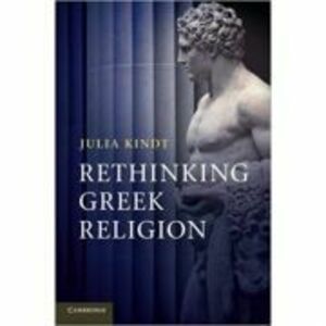 Rethinking Greek Religion - Julia Kindt imagine