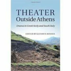 Theater outside Athens: Drama in Greek Sicily and South Italy - Kathryn Bosher imagine
