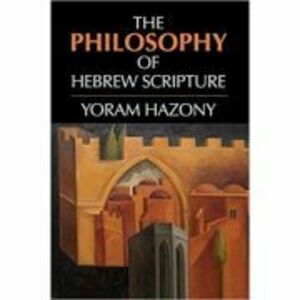 The Philosophy of Hebrew Scripture - Yoram Hazony imagine