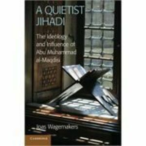 A Quietist Jihadi: The Ideology and Influence of Abu Muhammad al-Maqdisi - Dr Joas Wagemakers imagine