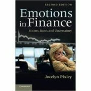 Emotions in Finance: Booms, Busts and Uncertainty - Jocelyn Pixley imagine