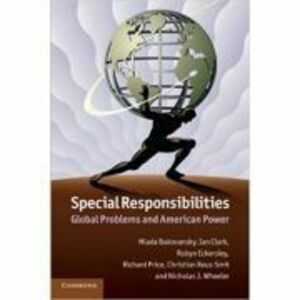 Special Responsibilities: Global Problems and American Power - Mlada Bukovansky, Ian Clark, Robyn Eckersley, Richard Price, Christian Reus-Smit, Nicho imagine