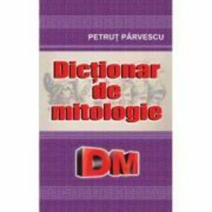 Dictionar de mitologie - Petrut Parvescu imagine