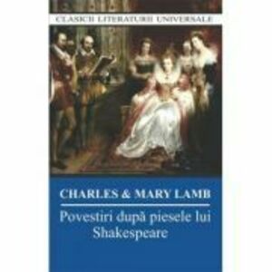 Povestiri dupa piesele lui Shakespeare - Charles Si Mary Lamb imagine