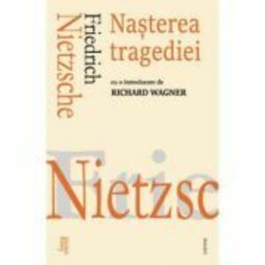 Nasterea tragediei - Friedrich Nietzsche imagine