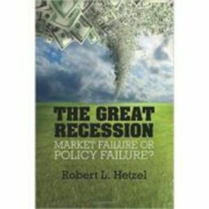 The Great Recession: Market Failure or Policy Failure? - Robert L. Hetzel imagine