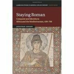 Staying Roman: Conquest and Identity in Africa and the Mediterranean, 439–700 - Jonathan Conant imagine