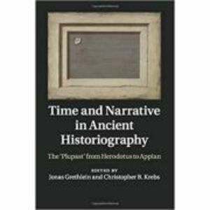 Time and Narrative in Ancient Historiography: The ‘Plupast' from Herodotus to Appian - Jonas Grethlein, Christopher B. Krebs imagine